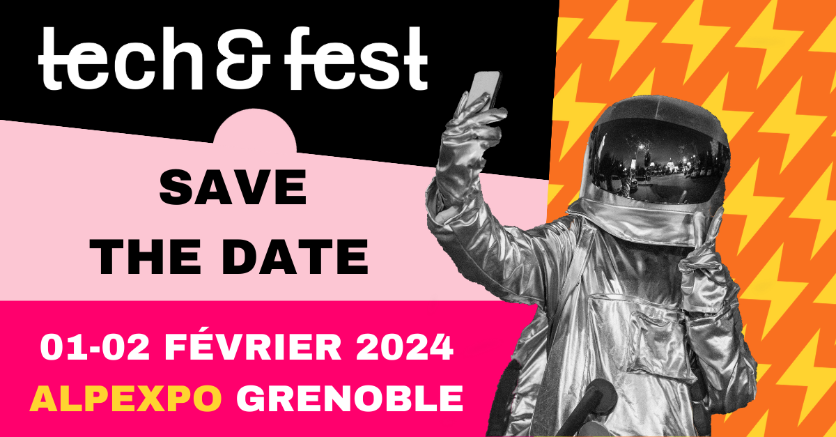 Tech&Fest Save the date 01-02 février 2024 Alpexpo Grenoble
