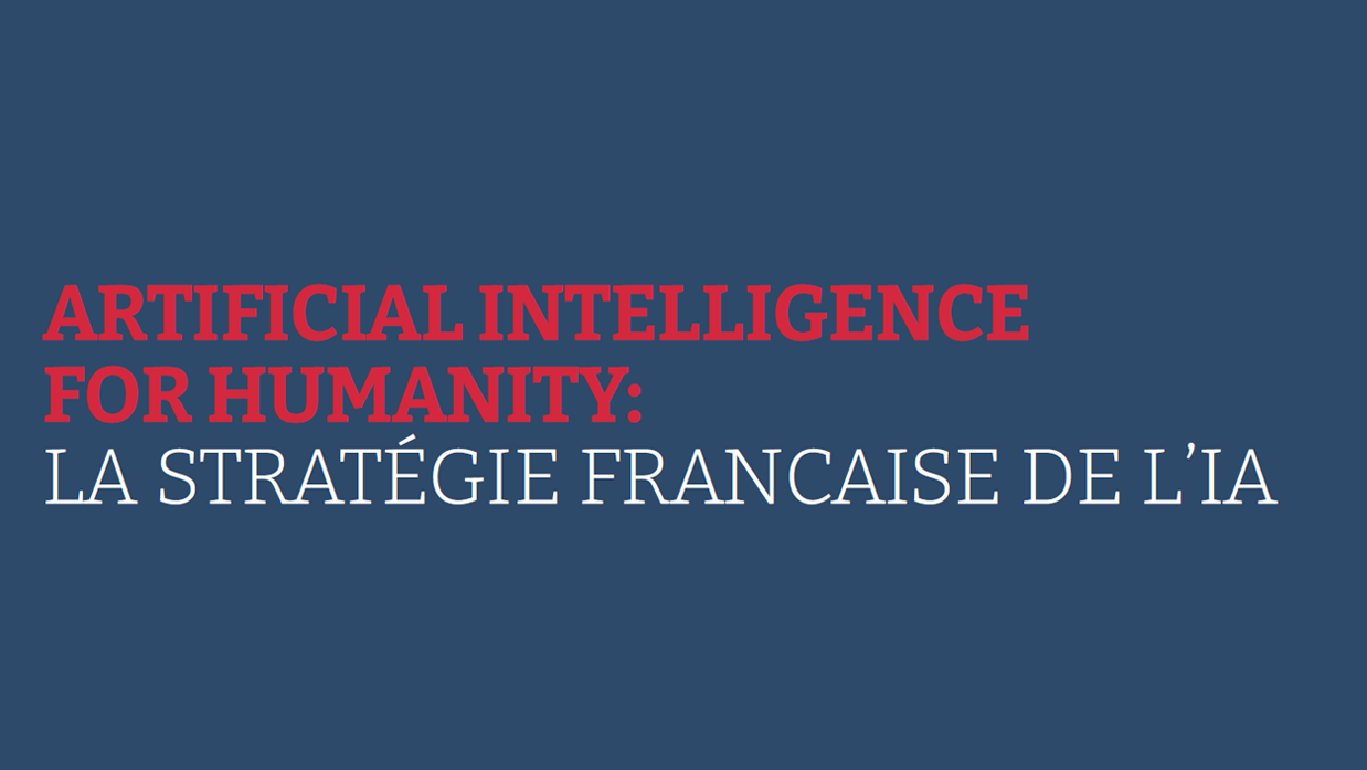 Artificial Intelligence for Humanity: la stratégie française de l'IA